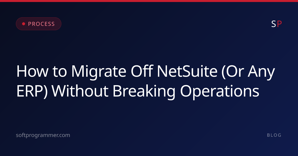 How to Migrate Off NetSuite (Or Any ERP) Without Breaking Operations ...